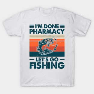 I'm Done Pharmacy Let's go Fishing T-Shirt